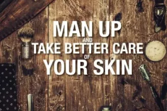 Man Up and Take Better Care of Your Skin