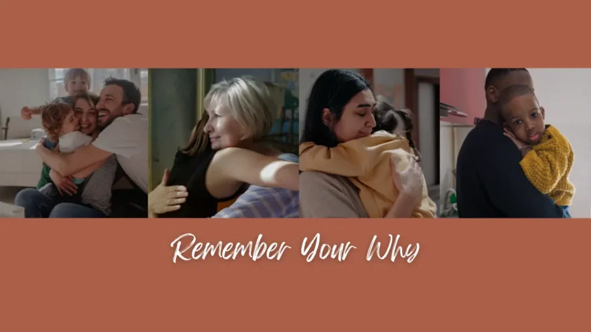 Collage of people hugging their loved ones with the text Remember Your Why below it